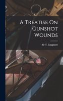 Treatise On Gunshot Wounds