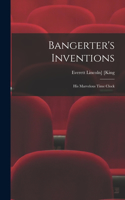 Bangerter's Inventions; His Marvelous Time Clock