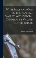 With Boat and gun in the Yangtze Valley. With Special Chapters by Valued Contributors