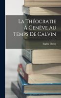La Théocratie à Genève au Temps de Calvin