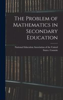 The Problem of Mathematics in Secondary Education