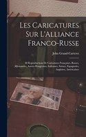 Les Caricatures Sur L'Alliance Franco-Russe: 88 Reproductions De Caricatures Françaises, Russes, Allemandes, Austro-Hongroises, Italiennes, Suisses, Espagnoles, Anglaises, Américaines