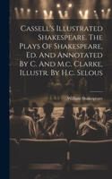 Cassell's Illustrated Shakespeare. The Plays Of Shakespeare, Ed. And Annotated By C. And M.c. Clarke, Illustr. By H.c. Selous