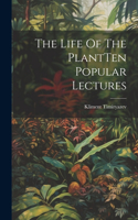 Life Of The PlantTen Popular Lectures