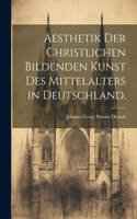 Aesthetik der christlichen bildenden Kunst des Mittelalters in Deutschland.