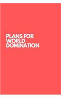 Plans For World Domination