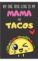 My One True Love is My Mama And Tacos: Funny Book and Journal, Lined Notebook for Boys Girls Men and Women Looking to Share Some Humor. Great for Birthday Ideas, Graduation, Celebration a