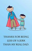 Thanks For Being Less Of A Jerk Than My Read Dad: Stepdad Funny Father's Day Superhero Card Alternative Lined Notebook 6x9 Size 110 pages