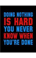 Doing Nothing Is Hard You Never Know When You're Done: Journal & Doodle Notebook Diary: 120 Pages of Lined 8.5x11 Pages for Writing and Drawing