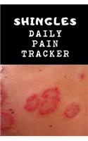Shingles Daily Pain Tracker: Use This Daily Undated Pain Tracking Notebook To Document Signs and Symptoms, Take To Your Doctor's Appointments, Hospital Stays or Better Pain Mana