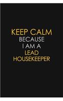 Keep Calm Because I Am A Lead Housekeeper