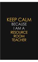 Keep Calm Because I Am A Resource Room Teacher: Motivational: 6X9 unlined 129 pages Notebook writing journal