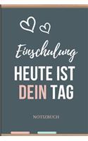 Einschulung Heute Ist Dein Tag Notizbuch: A5 Notizbuch LINIERT Geschenk zur Grundschule - Schulanfaenger - Sohn Tochter Enkelkinder - Schulkind - Erste Klasse - 1. Schultag - Idee Schultüte