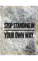 Stop standing in your own way.