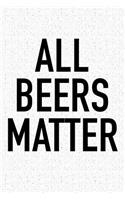 All Beers Matter: A 6x9 Inch Matte Softcover Journal Notebook with 120 Blank Lined Pages and a Funny Sarcastic Wine Loving Cover Slogan