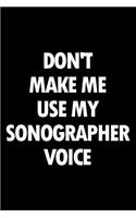 Don't Make Me Use My Sonographer Voice: Blank Lined Novelty Office Humor Themed Notebook to Write In: With a Practical and Versatile Wide Rule Interior