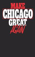 Make Chicago Great Again: Chicago Notebook Chicago Vacation Journal Handlettering Diary I Logbook 110 Journal Paper Pages 6 X 9