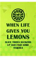 When Life Gives You Lemons Slice Thoes Suckers Up And Find Some Tequila: Blank Lined Notebook Journal Diary Composition Notepad 120 Pages 6x9 Paperback ( Margarita )