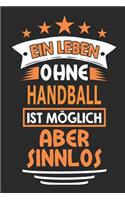 Ein Leben ohne Handball ist möglich aber sinnlos: Notizbuch, Notizblock, Geburtstag Geschenk Buch mit 110 linierten Seiten