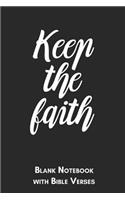 Keep the faith Blank Notebook with Bible Verses: 6x9 Blank Christian Composition Notebook or Devotional Journal - Bible Journal or Prayer Book for Men and Women