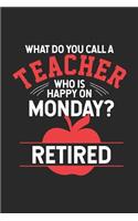 What Do You Call A Teacher Who Is Happy On Monday? Retired