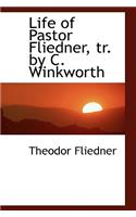 Life of Pastor Fliedner, tr. by C. Winkworth