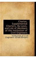 Charter, Supplemental Charters, By-Laws, and List of Members of the Institution of Civil Engineers