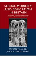 Social Mobility and Education in Britain