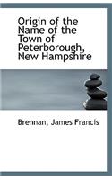 Origin of the Name of the Town of Peterborough, New Hampshire