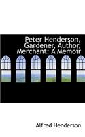 Peter Henderson, Gardener, Author, Merchant: A Memoir