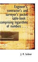 Engineer's, Contractor's and Surveyor's Pocket Table-Book: Comprising Logarithms of Numbers . . .: Comprising Logarithms of Numbers . . .