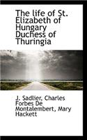 The Life of St. Elizabeth of Hungary Duchess of Thuringia
