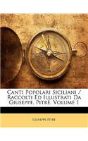 Canti Popolari Siciliani / Raccolti Ed Illustrati Da Giuseppe, Pitre, Volume 1