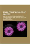 Tales from the Isles of Greece; Being Sketches of Modern Greek Peasant Life Translated from the Greek of Argyris Ephtaliotis [I.E. A. Ephtali T S]