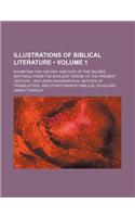 Illustrations of Biblical Literature (Volume 1); Exhibiting the History and Fate of the Sacred Writings, from the Earliest Period to the Present Century Including Biographical Notices of Translators, and Other Eminent Biblical Scholars: (English)