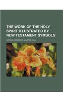 The Work of the Holy Spirit Illustrated by New Testament Symbols