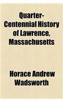 Quarter-Centennial History of Lawrence, Massachusetts