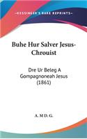 Buhe Hur Salver Jesus-Chrouist