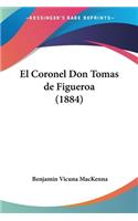Coronel Don Tomas de Figueroa (1884)