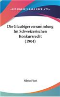 Die Glaubigerversammlung Im Schweizerischen Konkursrecht (1904)