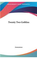 Twenty Two Goblins