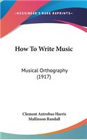 How to Write Music