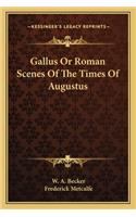 Gallus or Roman Scenes of the Times of Augustus