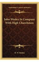 John Wesley In Company With High Churchmen