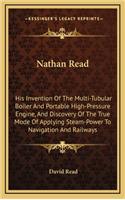Nathan Read: His Invention of the Multi-Tubular Boiler and Portable High-Pressure Engine, and Discovery of the True Mode of Applying Steam-Power to Navigation an