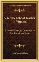 A Yankee School Teacher in Virginia a Yankee School Teacher in Virginia