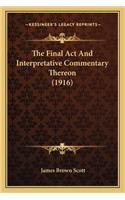 The Final Act And Interpretative Commentary Thereon (1916): (English)