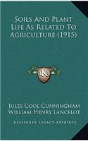 Soils And Plant Life As Related To Agriculture (1915)