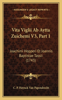 Vita Viglii Ab Aytta Zuichemi V3, Part 1: Joachimi Hopperi Et Joannis Baptistae Tassii (1743)(Italian)