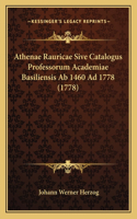 Athenae Rauricae Sive Catalogus Professorum Academiae Basiliensis Ab 1460 Ad 1778 (1778)